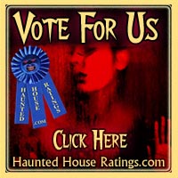 Vote For Us At HauntedHouseRatings.com!   HauntedHouseRatings.com is a haunted house directory of the best haunted houses and scary Halloween attractions in the U.S. You can search for haunted houses by state or zip code and you can even vote for your favorite haunted house!