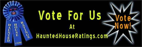 Vote For Us At HauntedHouseRatings.com!   HauntedHouseRatings.com is a haunted house directory of the best haunted houses and scary Halloween attractions in the U.S. You can search for haunted houses by state or zip code and you can even vote for your favorite haunted house!