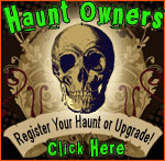 Haunted House Owners: Click here to register your haunted house or haunted attraction in our directory or upgrade your free listing to show more details about your haunt!